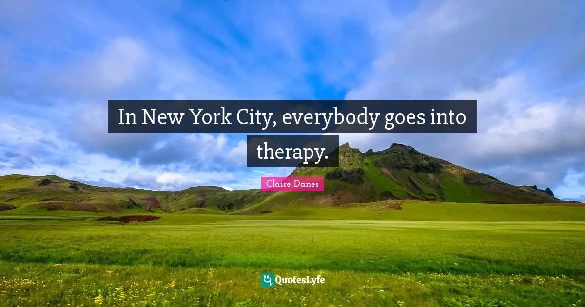 In New York City, everybody goes into therapy.