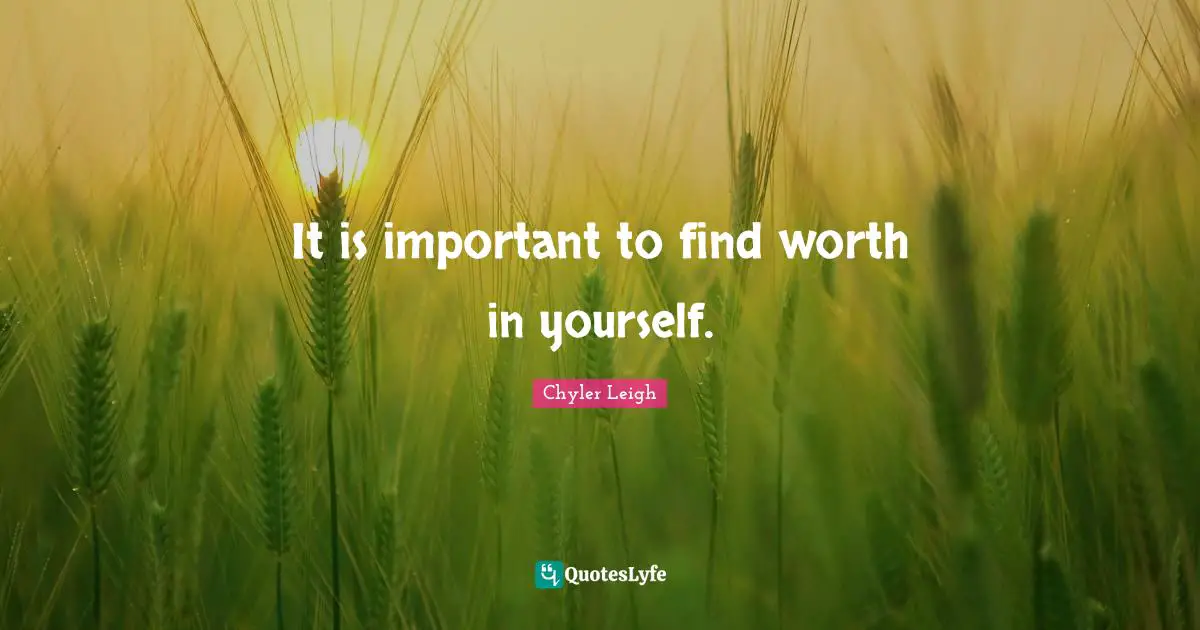 It is important to find worth in yourself.