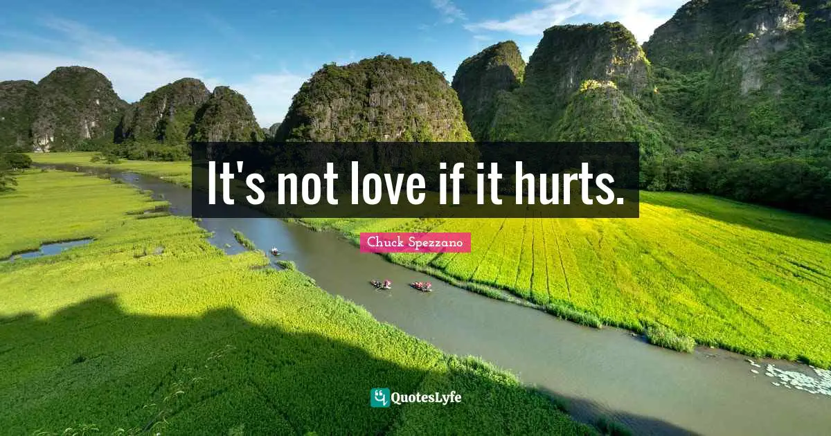 It's not love if it hurts.