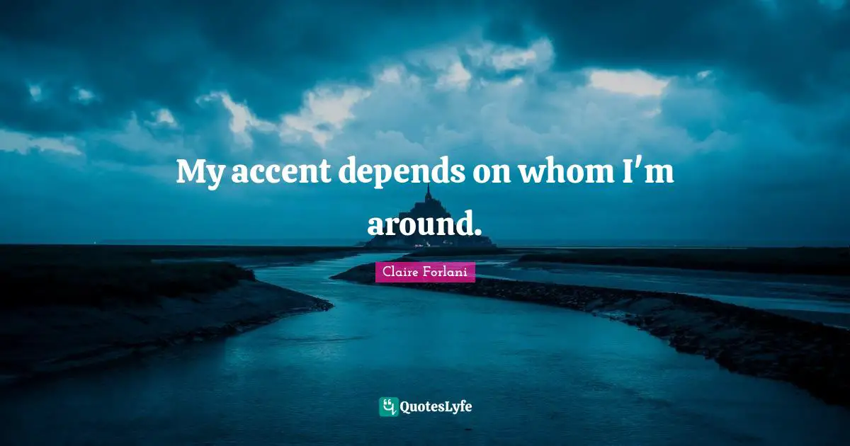 My accent depends on whom I'm around.