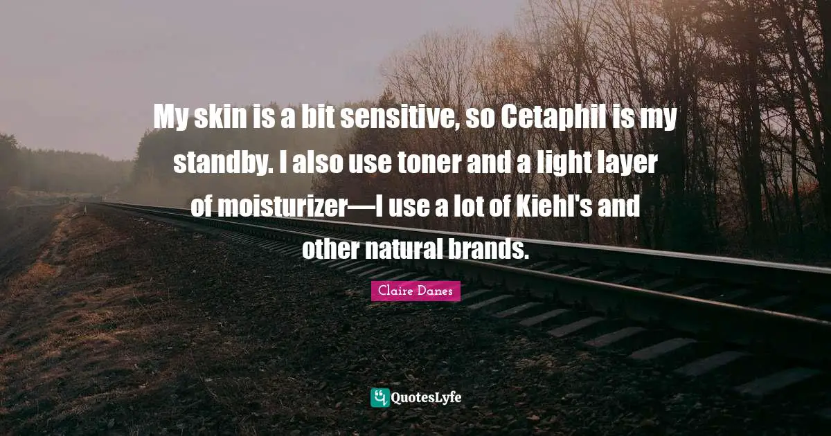 My skin is a bit sensitive, so Cetaphil is my standby. I also use toner and a light layer of moisturizer—I use a lot of Kiehl's and other natural brands.