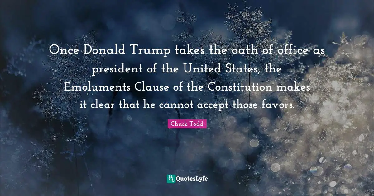 Once Donald Trump takes the oath of office as president of the United States, the Emoluments Clause of the Constitution makes it clear that he cannot accept those favors.
