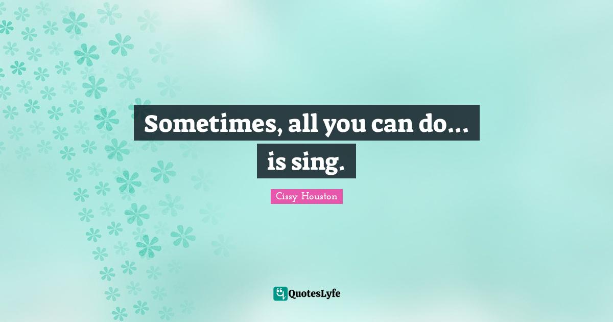 Sometimes, all you can do... is sing.