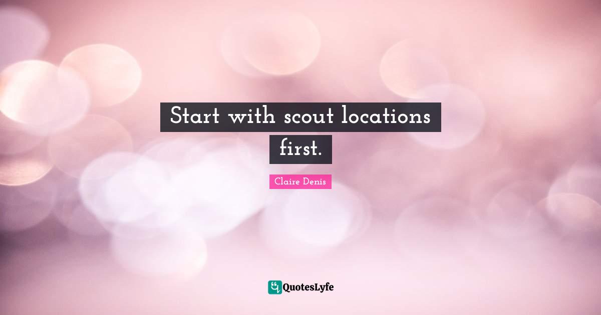 Start with scout locations first.
