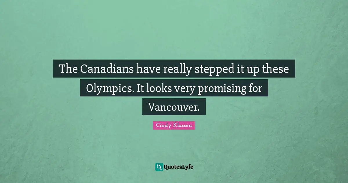 The Canadians have really stepped it up these Olympics. It looks very promising for Vancouver.