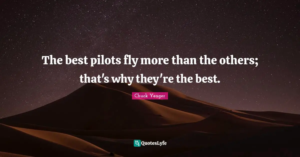 The best pilots fly more than the others; that's why they're the best.