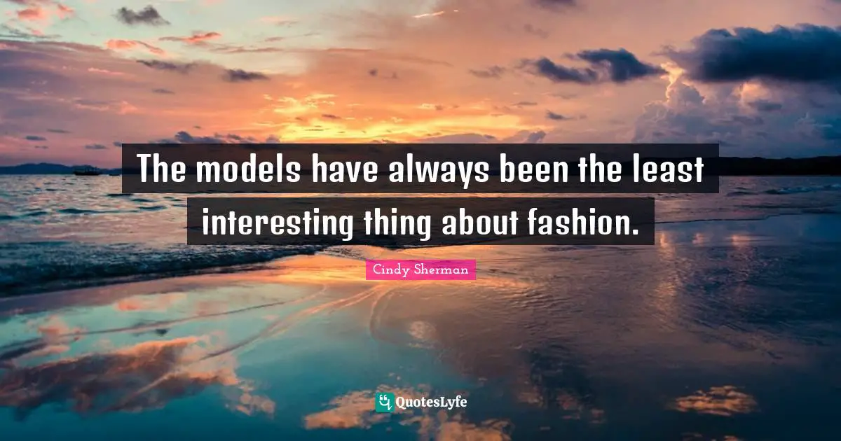 The models have always been the least interesting thing about fashion.