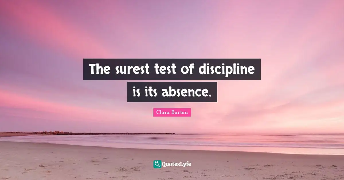 The surest test of discipline is its absence.