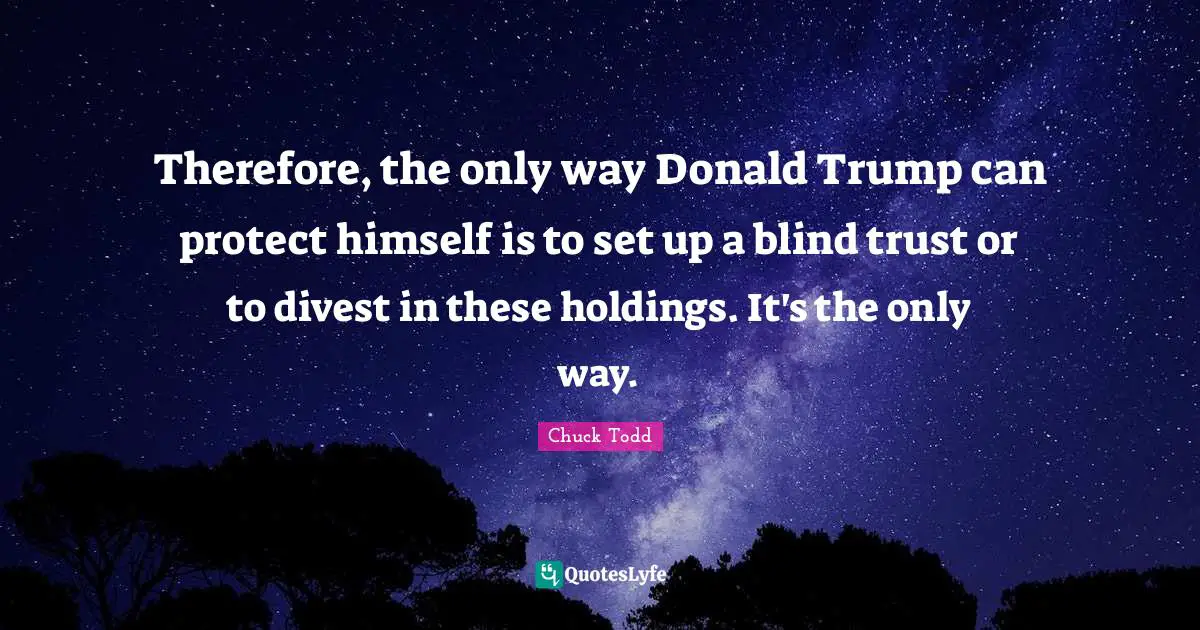 Therefore, the only way Donald Trump can protect himself is to set up a blind trust or to divest in these holdings. It's the only way.