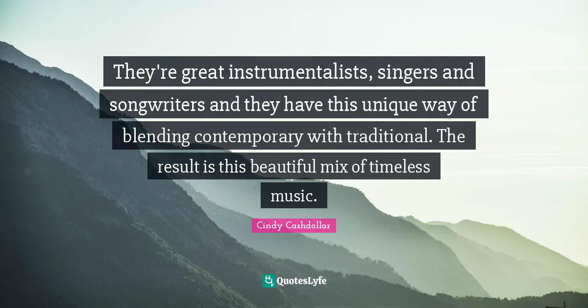 They're great instrumentalists, singers and songwriters and they have this unique way of blending contemporary with traditional. The result is this beautiful mix of timeless music.