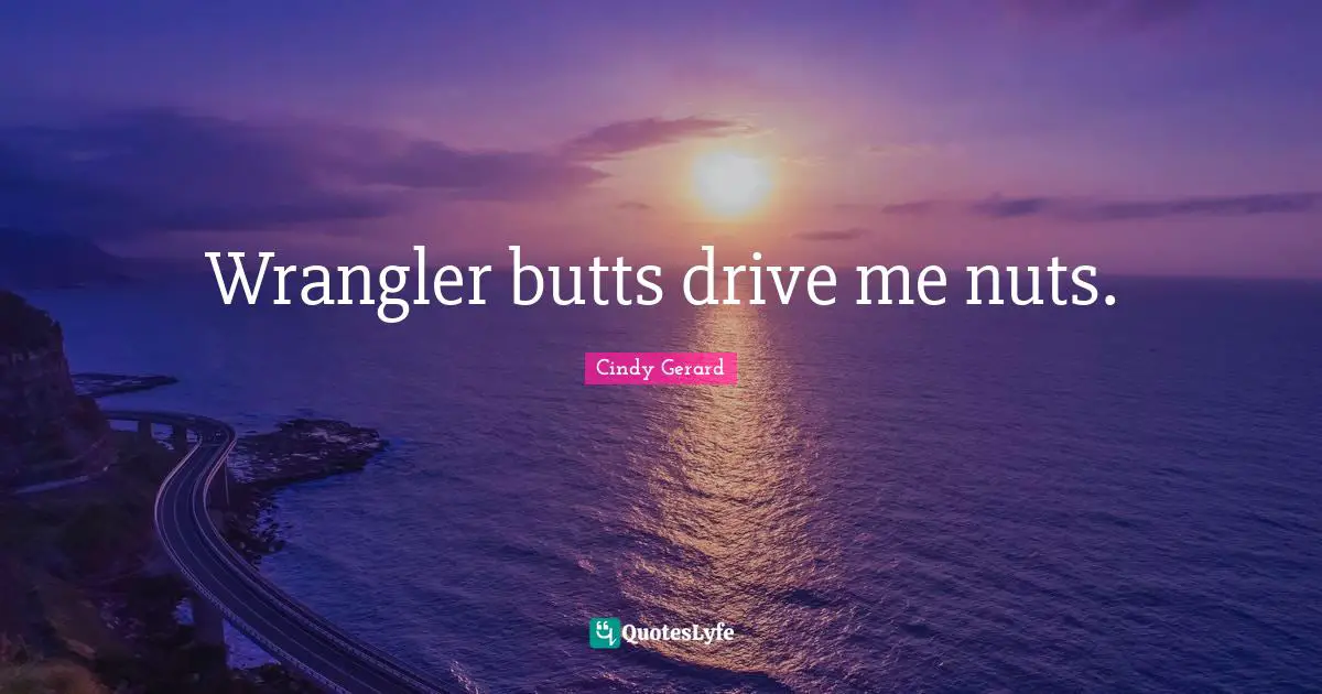 Wrangler butts drive me nuts.