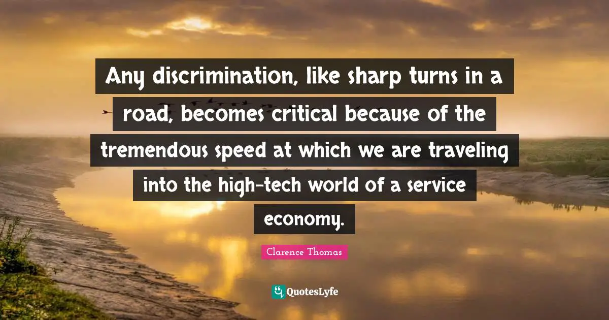 Any discrimination, like sharp turns in a road, becomes critical because of the tremendous speed at which we are traveling into the high-tech world of a service economy.