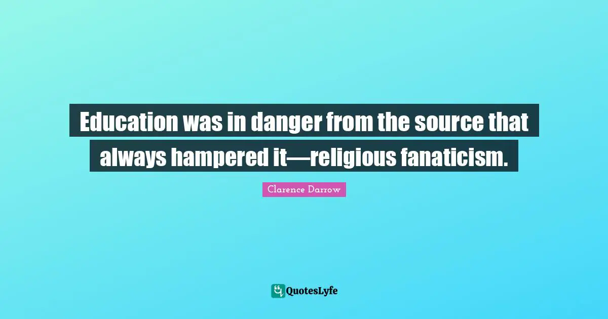 Education was in danger from the source that always hampered it—religious fanaticism.