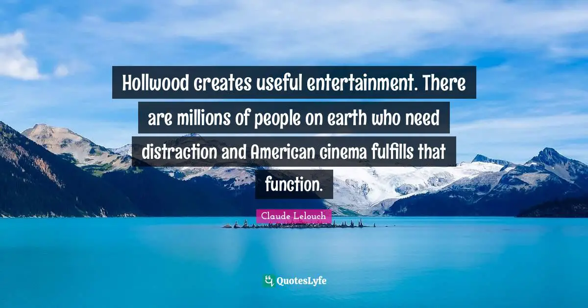 Hollwood creates useful entertainment. There are millions of people on earth who need distraction and American cinema fulfills that function.