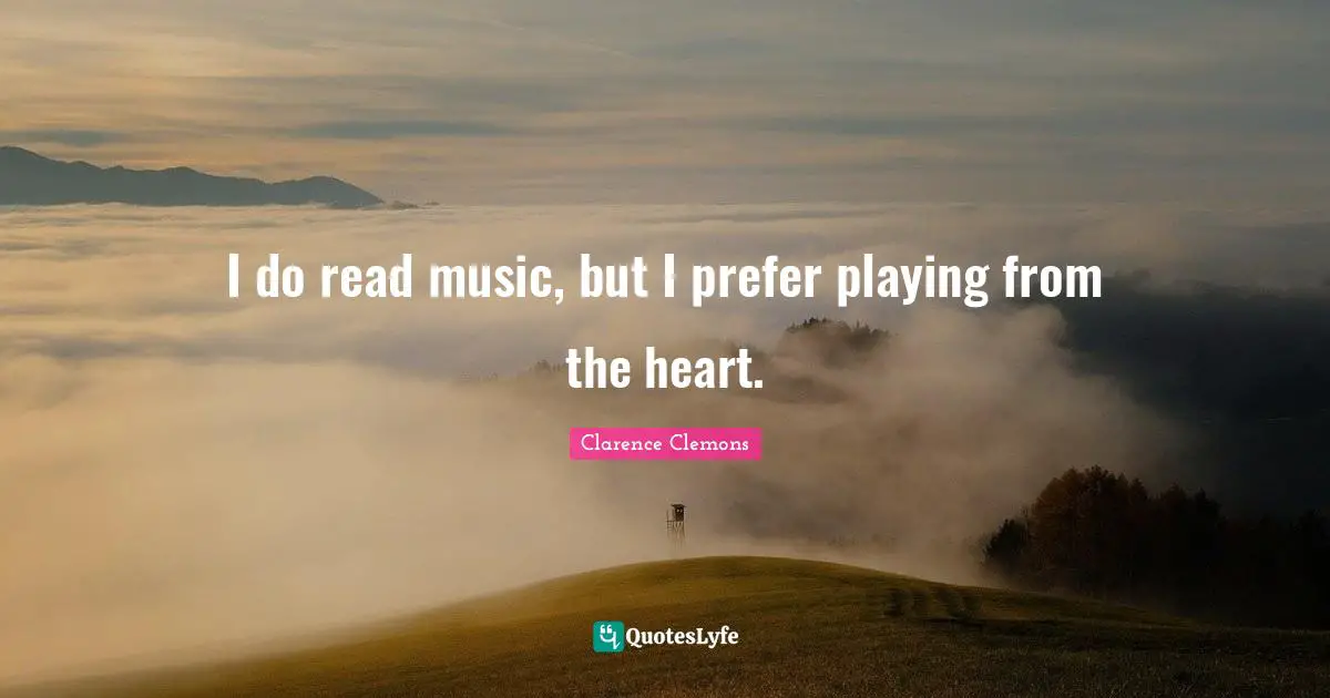 I do read music, but I prefer playing from the heart.