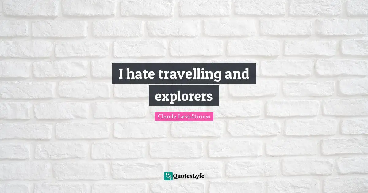 I hate travelling and explorers