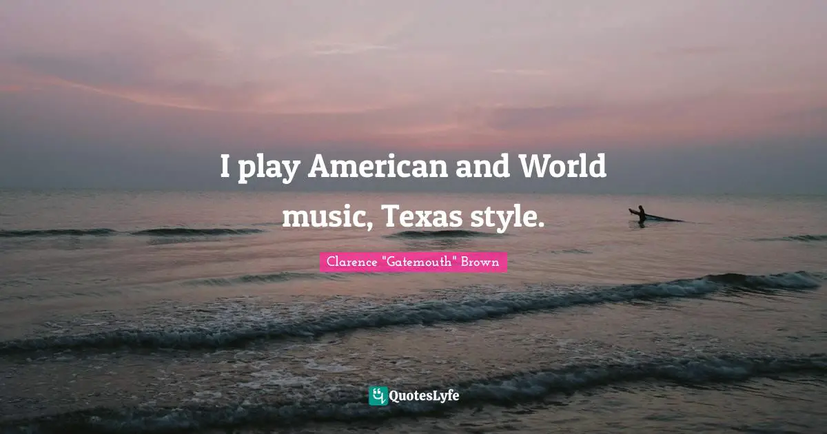 I play American and World music, Texas style.
