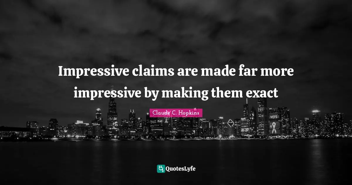 Impressive claims are made far more impressive by making them exact