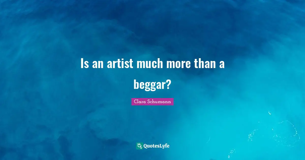 Is an artist much more than a beggar?