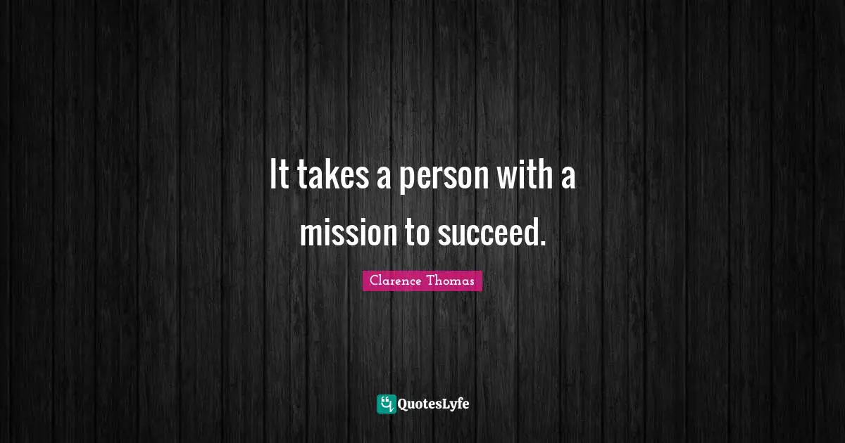 It takes a person with a mission to succeed.