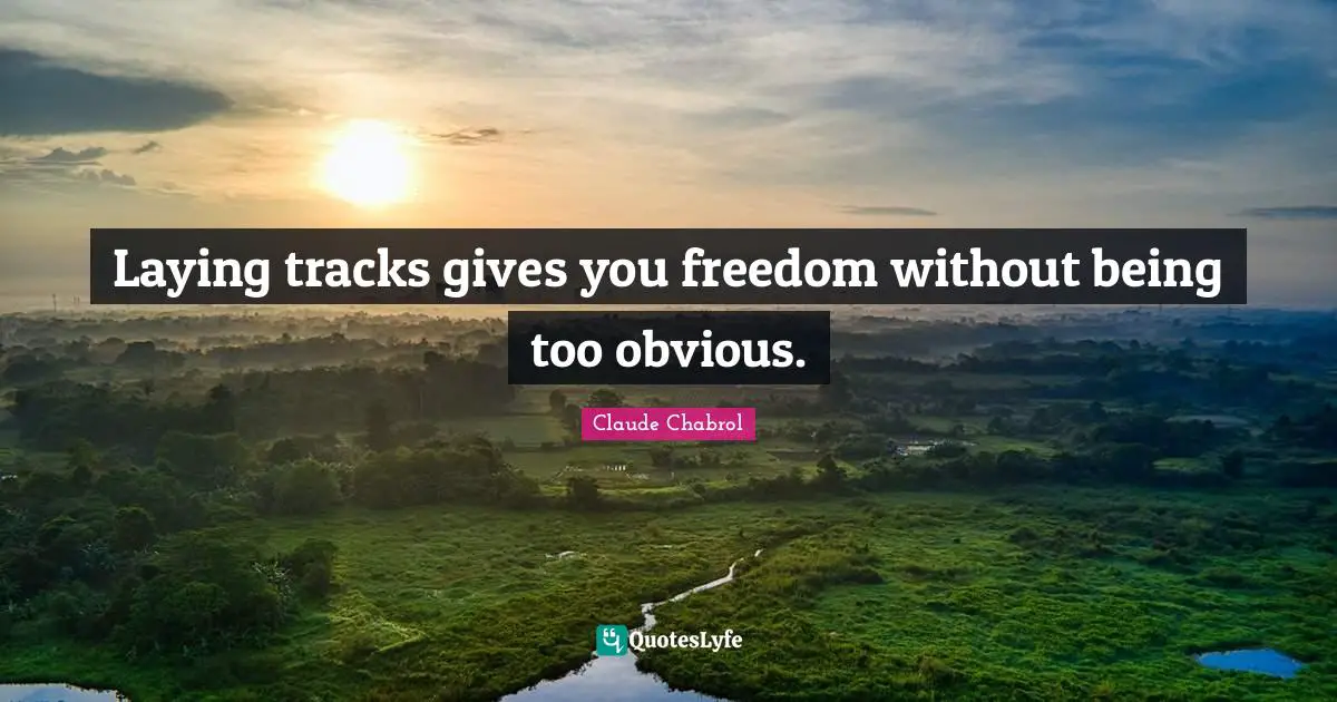 Laying tracks gives you freedom without being too obvious.