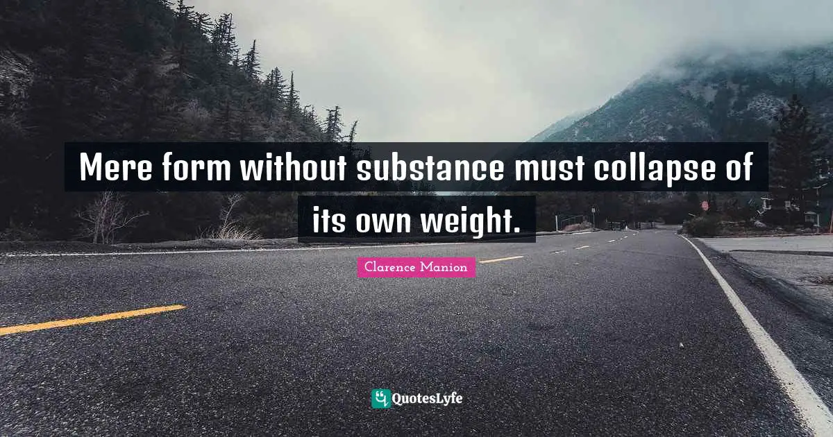 Mere form without substance must collapse of its own weight.