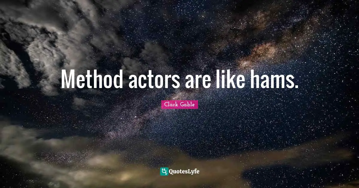 Method actors are like hams.