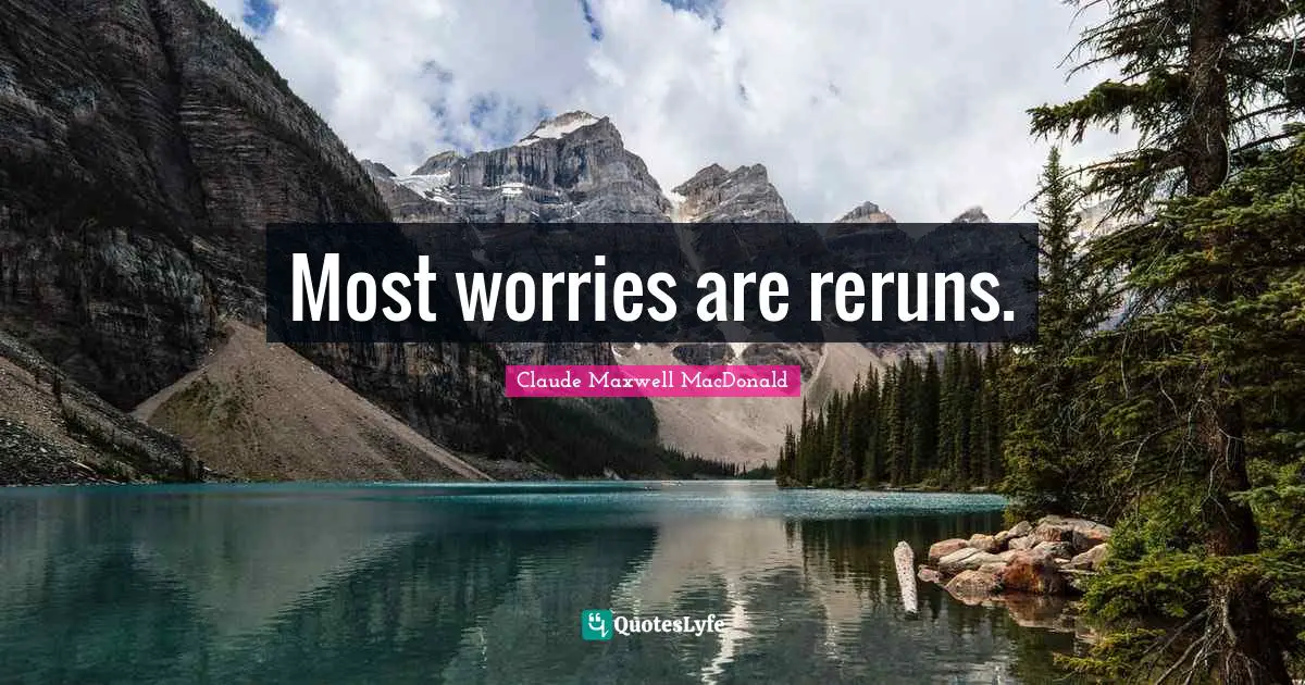 Most worries are reruns.