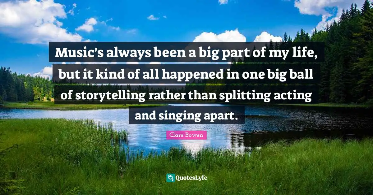 Music's always been a big part of my life, but it kind of all happened in one big ball of storytelling rather than splitting acting and singing apart.