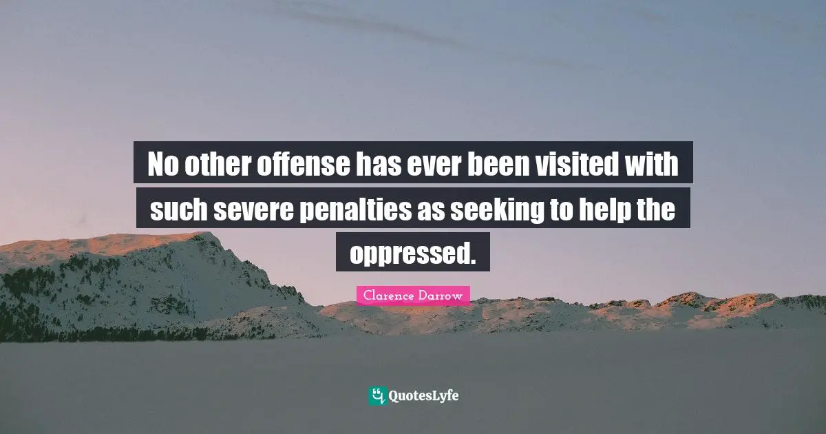 Fierce Quotes: "No other offense has ever been visited with such severe penalties as seeking to help the oppressed."