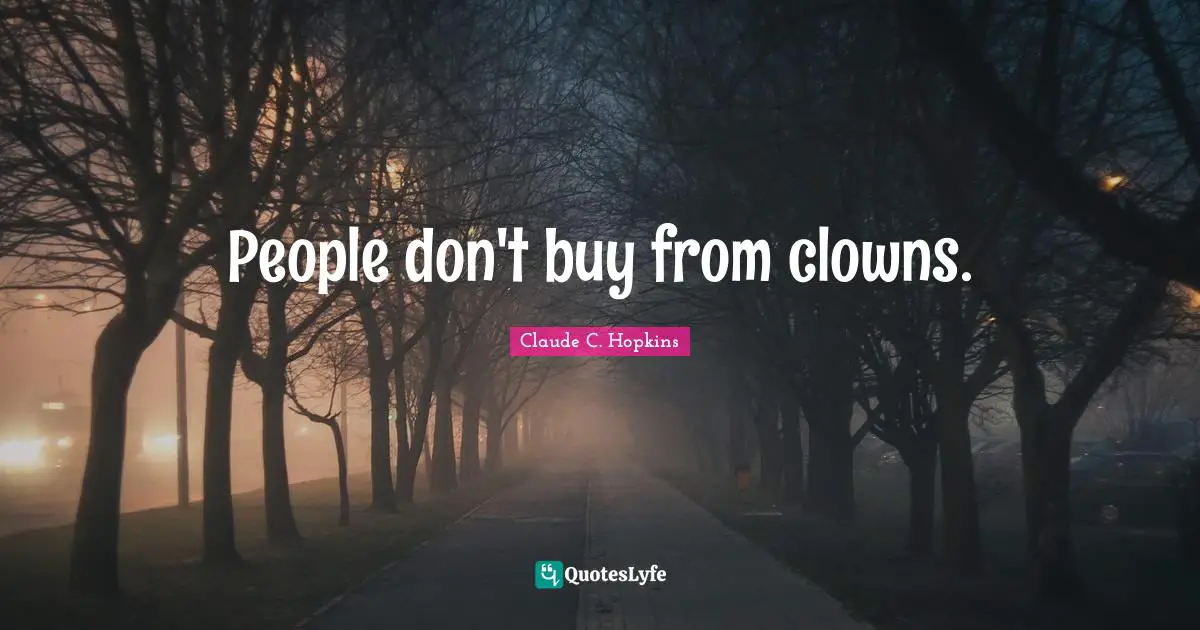 People don't buy from clowns.
