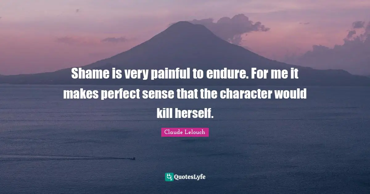 Shame is very painful to endure. For me it makes perfect sense that the character would kill herself.