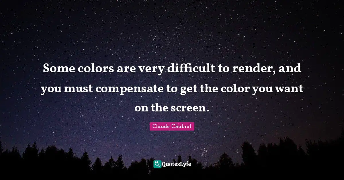 Some colors are very difficult to render, and you must compensate to get the color you want on the screen.