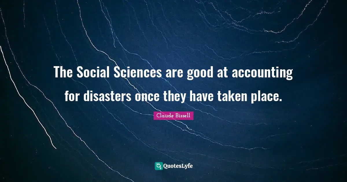 The Social Sciences are good at accounting for disasters once they have taken place.