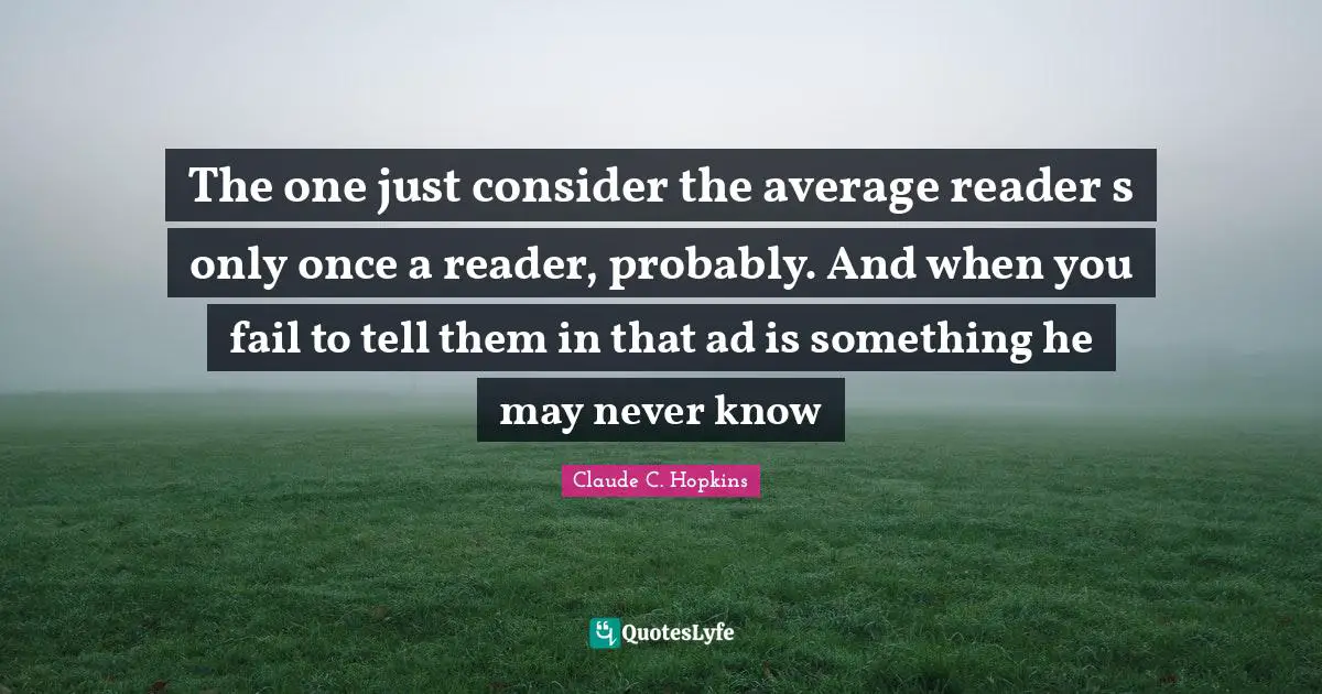 The one just consider the average reader s only once a reader, probably. And when you fail to tell them in that ad is something he may never know