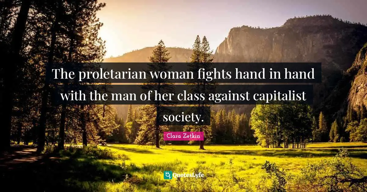 Hand Quotes: "The proletarian woman fights hand in hand with the man of her class against capitalist society."