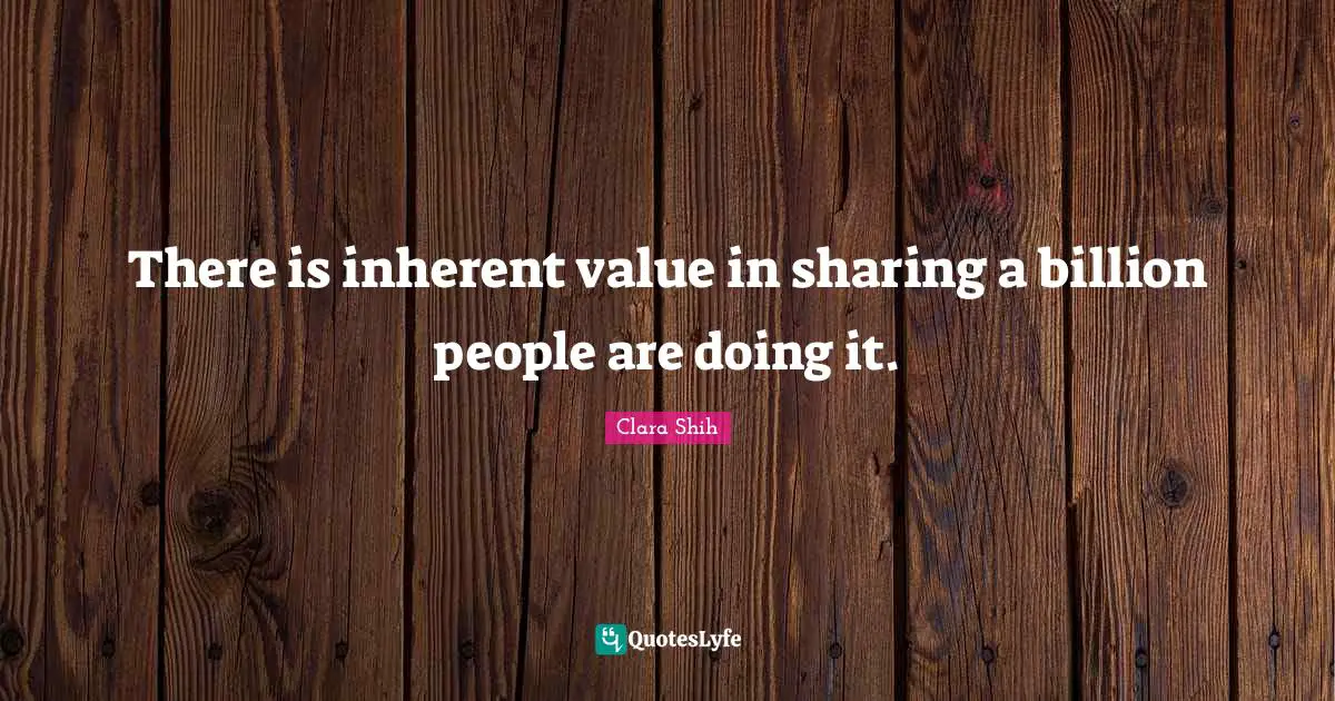 Hu Shih Quotes: "There is inherent value in sharing a billion people are doing it."