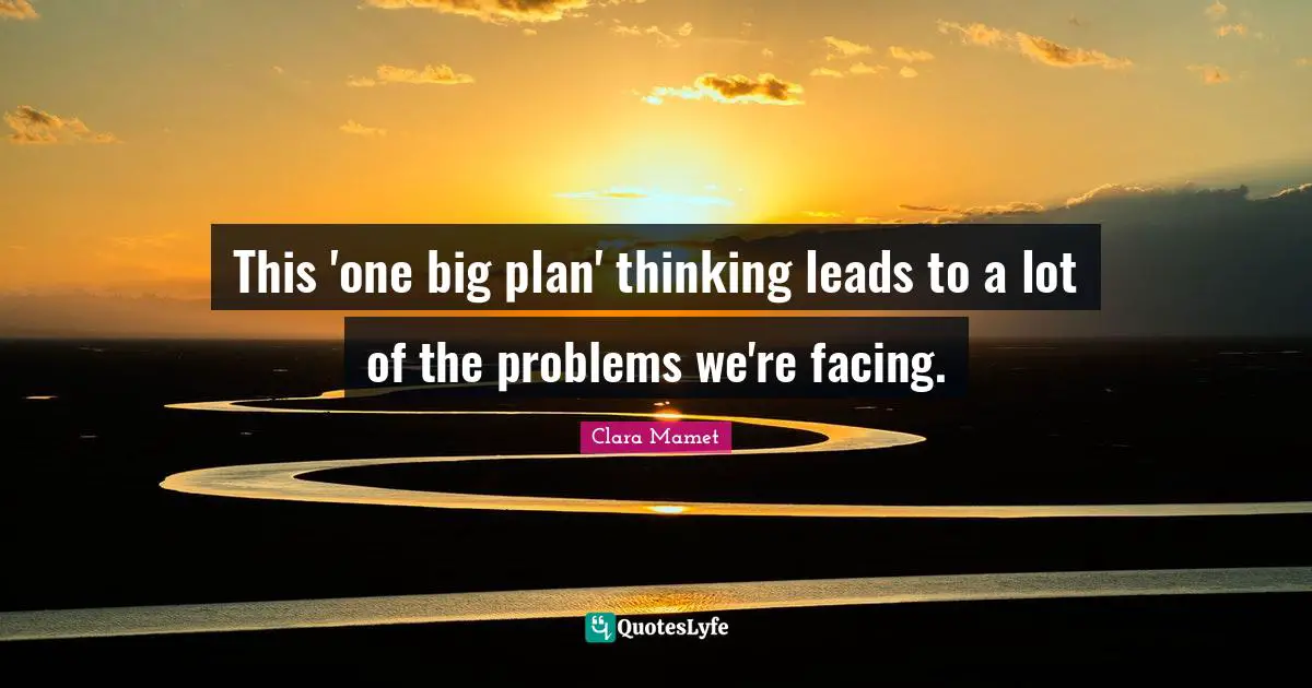 This 'one big plan' thinking leads to a lot of the problems we're facing.