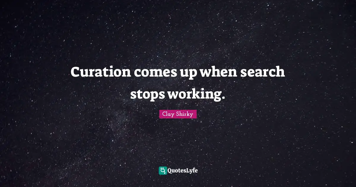 Curation comes up when search stops working.