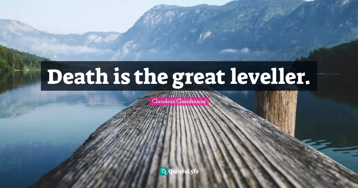 Death is the great leveller.