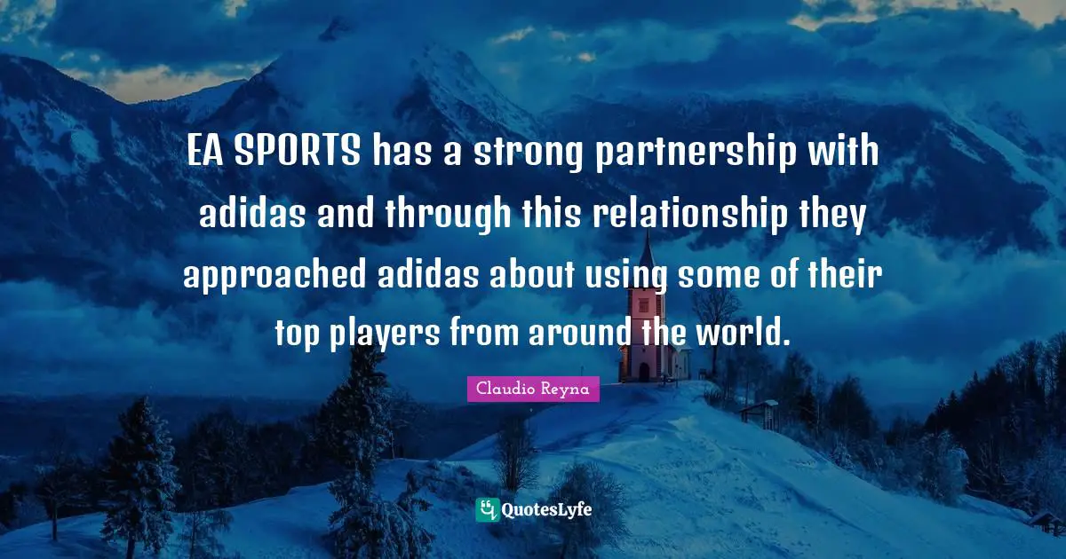 Partnership Quotes: "EA SPORTS has a strong partnership with adidas and through this relationship they approached adidas about using some of their top players from around the world."