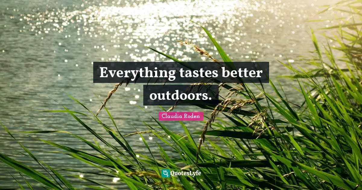 Everything tastes better outdoors.