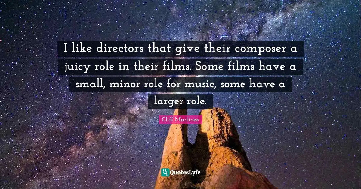 I like directors that give their composer a juicy role in their films. Some films have a small, minor role for music, some have a larger role.