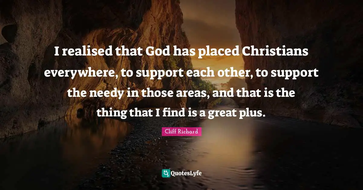 I realised that God has placed Christians everywhere, to support each other, to support the needy in those areas, and that is the thing that I find is a great plus.