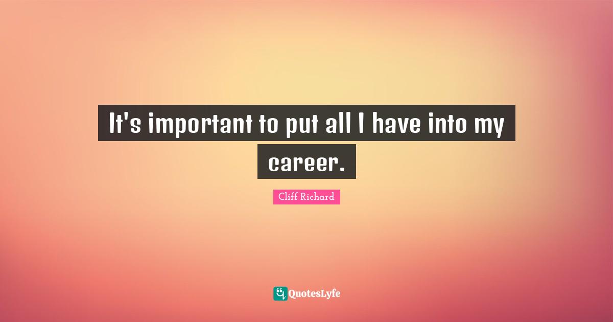 It's important to put all I have into my career.