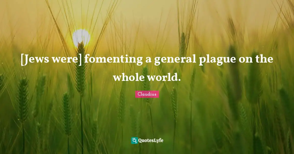 Plague Quotes: "[Jews were] fomenting a general plague on the whole world."