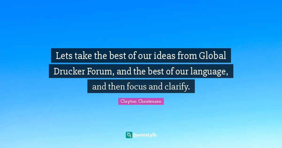 Lets take the best of our ideas from Global Drucker Forum, and the best of our language, and then focus and clarify.