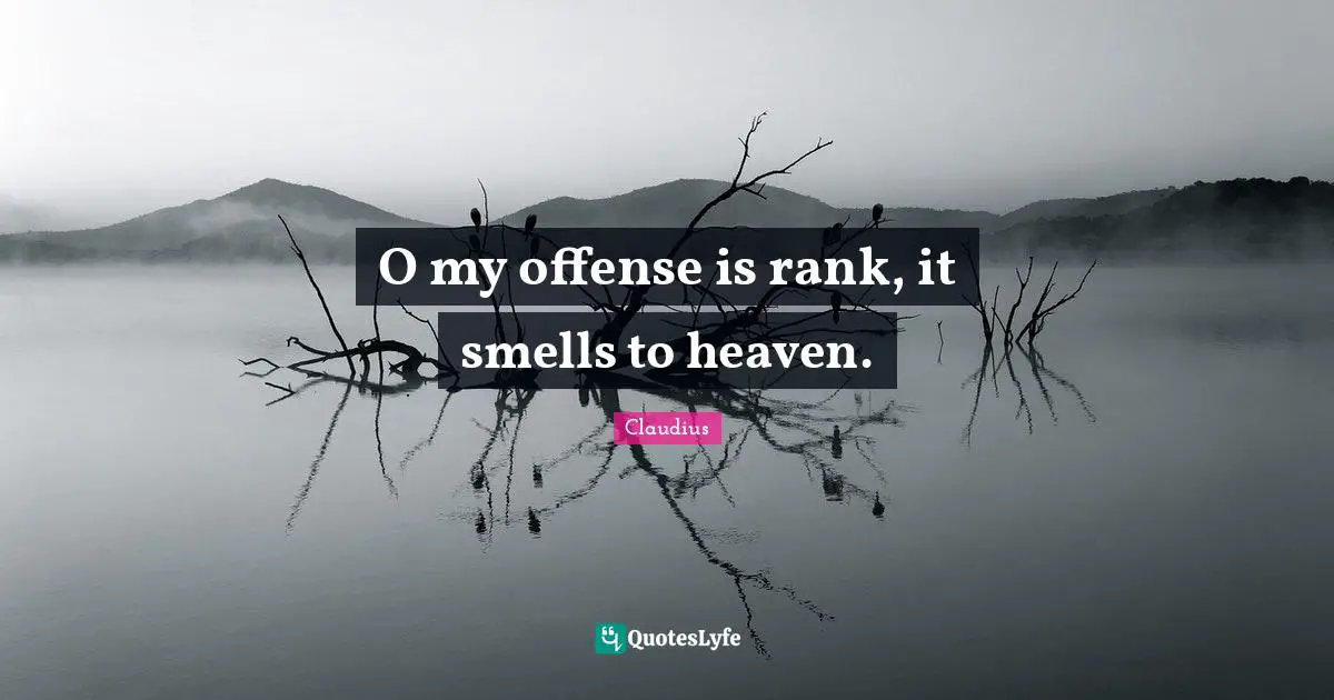 O my offense is rank, it smells to heaven.