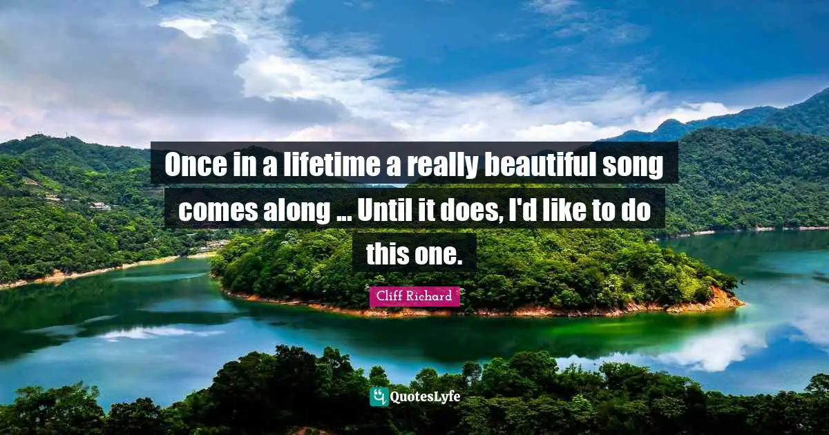 Really Beautiful Quotes: "Once in a lifetime a really beautiful song comes along ... Until it does, I'd like to do this one."