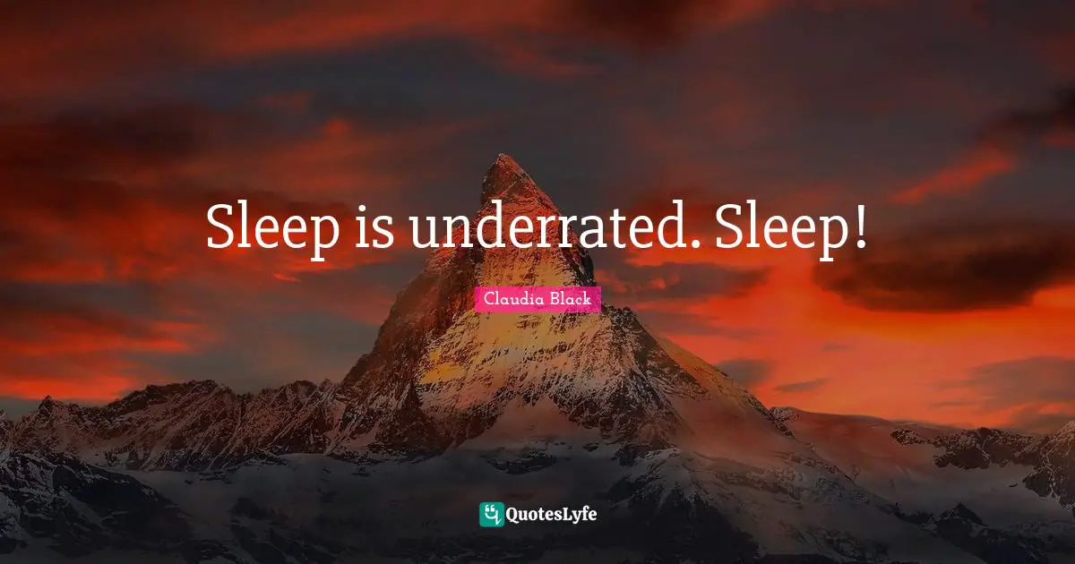 Sleep is underrated. Sleep!
